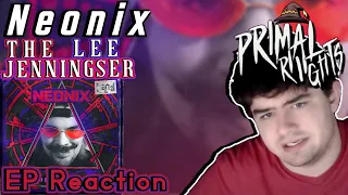 NEONIX "THE LEE JENNINGSER" EP | REACTION