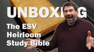 Unboxing the ESV Heirloom Study Bible