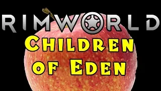 Let's Play RIMWORLD: Children of Eden! -- Part 7