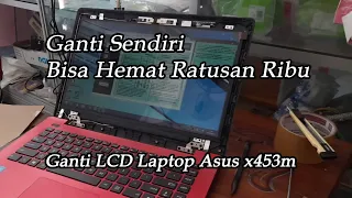 Cara Mengganti LCD Laptop (Asus x453)