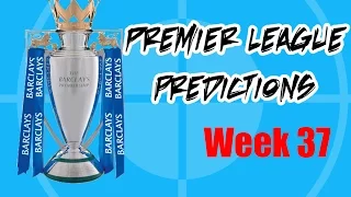 Premier League Predictions - Week 37