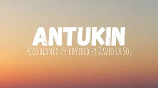 Rico Blanco - Antukin // Covered by David La Sol (Calm Version) Lyrics