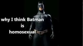 Why i think Batman is homosexual