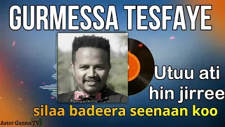 🛑UTUU ATI HIN JIRREE SILAA BADEERA SEENAAN KOO; Gurmeessaa Tasfaayee (Gurmessa Tesfaye)