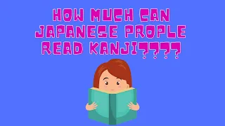 [ENG] How much can Japanese people read kanji?