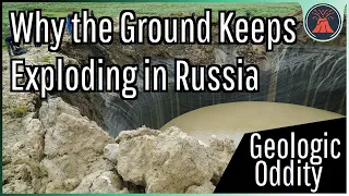 Why the Ground in Russia Keeps Exploding; A Geologic Oddity