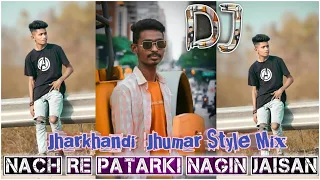 Nach Re Patarki Nagin Jaisan Nagpuri Song Dj Song 2022 || Jhumar Style Mix