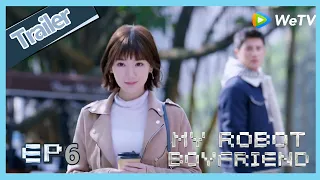 【ENG SUB】My Robot Boyfriend  EP6 trailer Meng Yan decides ignore Mo Bai anymore?