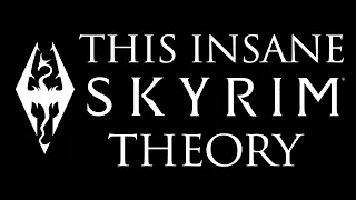 You Won't Look at Skyrim the Same After Hearing This Crazy Theory
