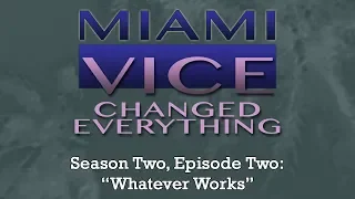 Miami Vice Changed Everything S02E02: Whatever Works