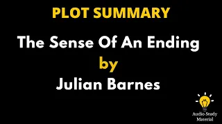 Plot Summary Of The Sense Of An Ending By Julian Barnes. - Julian Barnes: The Sense Of An Ending