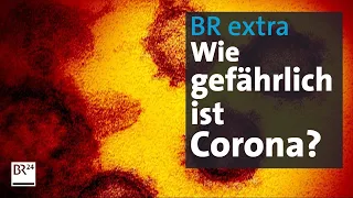 BR extra Corona:  Wie gefährlich ist Corona?