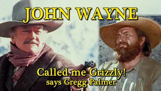 John Wayne! We need you now! Duke called me "Grizzly" remembers co-star Gregg Palmer. AWOW