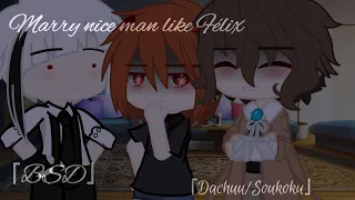 「BSD」 Marry nice man like Félix 「Meme」 「Chuuya Demon AU」 「Dachuu」 「Soukoku/Skk」「Ft: Atsushi」