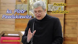 Przekaz z zaświatów - ks. Piotr Pawlukiewicz.