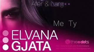 Elvana Gjata - Me ty (Afer dhe Larg)