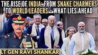 Lt Gen Ravi Shankar (R) • The Rise of India: From Snake charmers to World leaders • What lies ahead