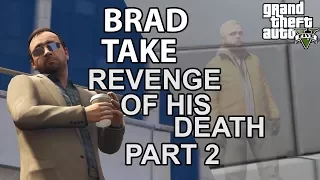 GTA V - Brad Take Revenge of His Death Part 2