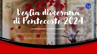 Veglia diocesana di Pentecoste - Lucera, 18.05.2024