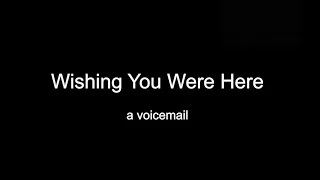 Wishing You Were Here - a voicemail | spoken words poetry