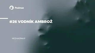 #26 Vodník Ambrož (podcast: NEZHASÍNAJ!)