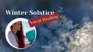 Winter Solstice Vocal Sound Healing | Relax | Release | Heart Meditation