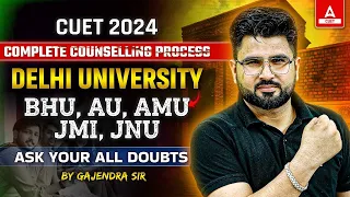 CUET 2024 Complete Counselling Process | Delhi University ,BHU, AU, AMU JMI, JNU |Ask Your All Doubt