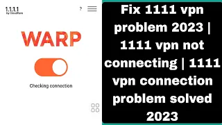 Fix 1111 vpn problem 2023 | 1111 vpn not connecting | 1111 vpn connection problem solved 2023