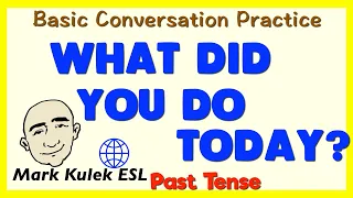 What Did You Do Today? - Past Tense (basic conversation practice) | Learn English - Mark Kulek ESL