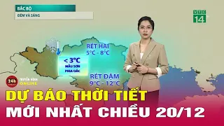 Dự báo thời tiết mới nhất sáng 20/12: Đón không khí lạnh liên tiếp, miền Bắc rét khô