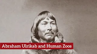Abraham Ulrikab and Human Zoos
