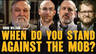 When Do You Stand Against the Mob? / Doug Wilson & Friends