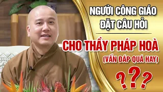 NGHE NGƯỜI CÔNG GIÁO ĐẶT CÂU HỎI CHO THẦY PHÁP HÒA - VẤN ĐÁP QUÁ HAY | Thầy Pháp Hòa Canada (Mới)