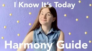 I KNOW IT’S TODAY: HARMONY GUIDE