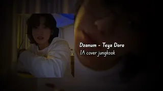 Dzanum - by Teya Dora ( Cover IA Jungkook )