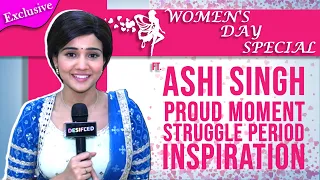 Women's Day Special ft. Ashi Singh | Proud Moment | Struggle Period | Inspiration & More