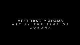 Art in the Time of Corona: Meet Tracey Adams