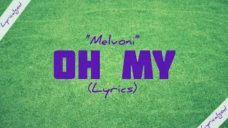 Melvoni - Oh My (LYRICS) | Lyricalgod