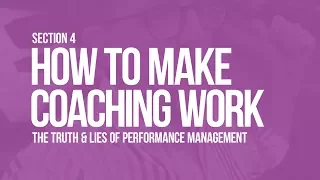 Truth & Lies of Performance Management: Coaching that Sticks (Section 4)