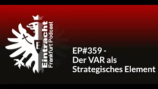 EP#359 - Der VAR als Strategisches Element | Eintracht Frankfurt Podcast