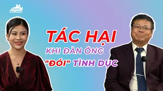 Tác hại khi đàn ông ĐÓI TÌNH DỤC | Chuyện Đêm Muộn