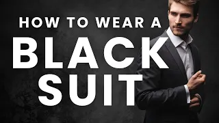 How to Wear a Black Suit: Essential Guide for Guys