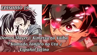 Demon Slayer | Kimetsu no Yaiba EPISODIO 19『 Kamado Tanjiro no Uta 』 FULL Español latino