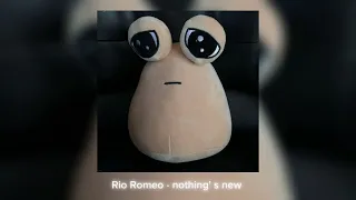 Rio Romeo - nothing' s new // speed up || ☆