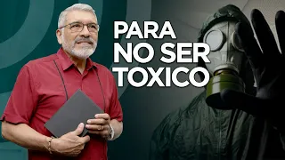 PARA NO SER TOXICOS (7 pasos) - SABIDURIA PARA LA VIDA - Salvador Gomez