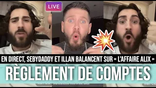 ILLAN ET SEBYDADDY RÈGLENT LEURS COMPTES EN LIVE 💥😱 GROS CLASH, AFFAIRE ALIX, ARGENT...