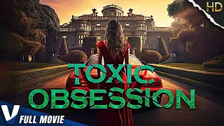TOXIC OBSESSION | HD MOVIE | EXCLUSIVE 2023 | PREMIERE V CHANNELS ORIGINAL | FULL THRILLER MOVIE