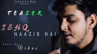 ISHQ HAAZIR HAI | COVER SONG | TEASER