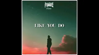 LIKE YOU DO (FUMXZ MOOMBAHCHILL REMIX)