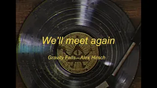 We'll meet again Alex Hirsch (Lyrics) 10 years Gravity Falls